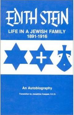 Life in a Jewish Family: Edith Stein: An Autobiography 1891-1916 - Josephine Koeppel