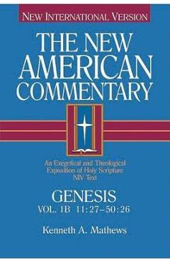 Genesis 11:27-50:26, 1: An Exegetical and Theological Exposition of Holy Scripture - Kenneth Mathews