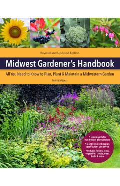 Midwest Gardener's Handbook, 2nd Edition: All You Need to Know to Plan, Plant & Maintain a Midwest Garden - Melinda Myers