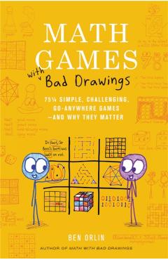 Math Games with Bad Drawings: 75 1/4 Simple, Challenging, Go-Anywhere Games--And Why They Matter - Ben Orlin