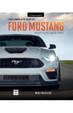 The Complete Book of Ford Mustang: Every Model Since 1964-1/2 - Mike Mueller