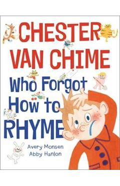 Chester Van Chime Who Forgot How to Rhyme - Avery Monsen