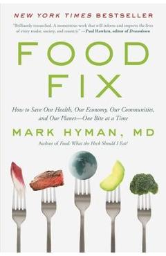 Food Fix: How to Save Our Health, Our Economy, Our Communities, and Our Planet--One Bite at a Time - Mark Hyman