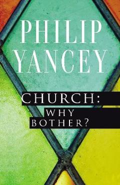 Church: why bother? - philip yancey