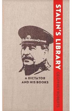 Stalin\'s Library: A Dictator and His Books - Geoffrey Roberts