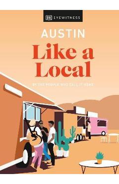 Austin Like a Local: By the People Who Call It Home - Dk Eyewitness