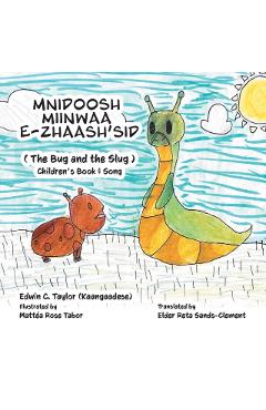 Mnidoosh miinwaa E-zhaash'sid: The Bug and the Slug - Edwin Taylor