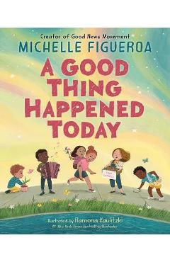 A Good Thing Happened Today - Michelle Figueroa