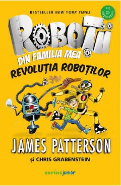 Robotii din familia mea Vol.3: Revolutia robotilor – James Patterson, Chris Grabenstein Carti imagine 2022