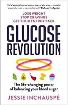 Glucose Revolution: The Life-Changing Power of Balancing Your Blood Sugar - Jessie Inchauspe
