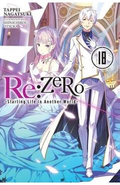 RE: Zero -Starting Life in Another World-, Vol. 18 (Light Novel) - Tappei Nagatsuki