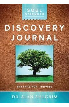 Soul Strength Discovery Journal: Rhythms for Thriving - Alan Ahlgrim