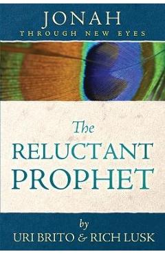 The Reluctant Prophet: Jonah Through New Eyes - Uri Brito