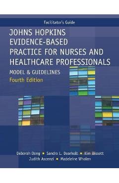 Facilitator\'s Guide for Johns Hopkins Evidence-Based Practice for Nurses and Healthcare Professionals, Fourth Edition: Model and Guidelines - Deborah Dang
