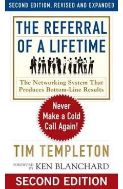 The Referral of a Lifetime: Never Make a Cold Call Again! - Tim Templeton