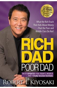 Rich Dad Poor Dad: What the Rich Teach Their Kids about Money That the Poor and Middle Class Do Not! - Robert T. Kiyosaki