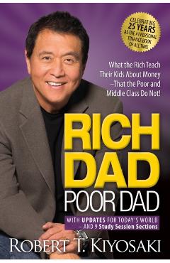 Rich Dad Poor Dad: What the Rich Teach Their Kids about Money That the Poor and Middle Class Do Not! - Robert T. Kiyosaki