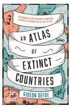 An Atlas of Extinct Countries - Gideon Defoe