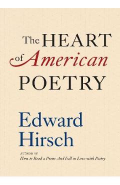 The Heart of American Poetry - Edward Hirsch