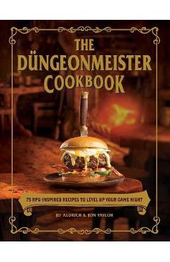 The D�ngeonmeister Cookbook: 75 Rpg-Inspired Recipes to Level Up Your Game Night - Jef Aldrich