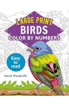 Large Print Color by Numbers Birds: Easy-To-Read - David Woodroffe
