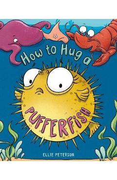 How to Hug a Pufferfish - Ellie Peterson