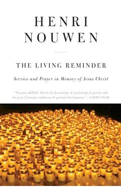 The Living Reminder: Service and Prayer in Memory of Jesus Christ - Henri J. M. Nouwen