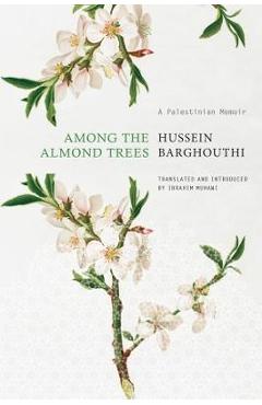 Among the Almond Trees: A Palestinian Memoir - Hussein Barghouthi