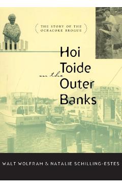 Hoi Toide on the Outer Banks: The Story of the Ocracoke Brogue - Walt Wolfram