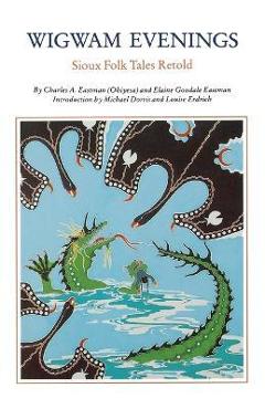 Wigwam Evenings: Sioux Tales Retold - Charles A. Eastman