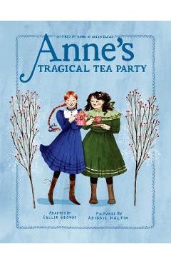 Anne\'s Tragical Tea Party: Inspired by Anne of Green Gables - Kallie George