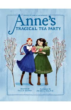 Anne's Tragical Tea Party: Inspired by Anne of Green Gables - Kallie George
