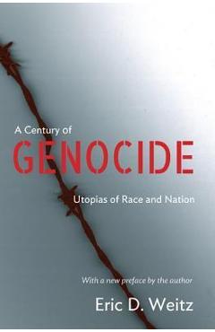 A Century of Genocide: Utopias of Race and Nation - Updated Edition - Eric D. Weitz