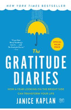The Gratitude Diaries: How a Year Looking on the Bright Side Can Transform Your Life - Janice Kaplan