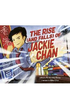 The Rise (and Falls) of Jackie Chan - Kristen Mai Giang