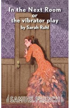 In the Next Room or the Vibrator Play - Sarah Ruhl