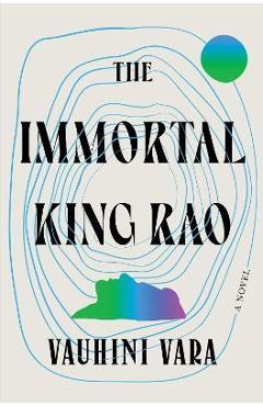 The Immortal King Rao - Vauhini Vara