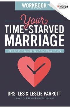 Your Time-Starved Marriage Workbook for Men: How to Stay Connected at the Speed of Life - Les And Leslie Parrott