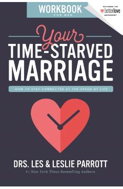 Your Time-Starved Marriage Workbook for Men: How to Stay Connected at the Speed of Life - Les And Leslie Parrott