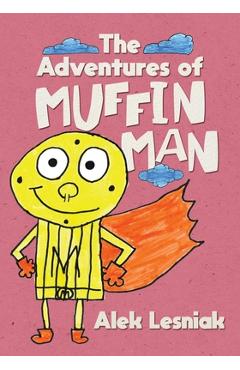 The Adventures of Muffin Man - Alek Lesniak