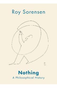Nothing: A Philosophical History - Roy Sorensen