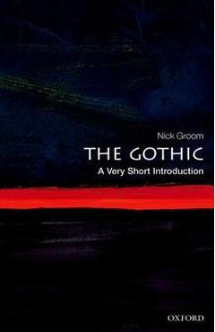 The Gothic: A Very Short Introduction - Nick Groom