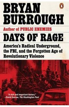Days of Rage: America\'s Radical Underground, the Fbi, and the Forgotten Age of Revolutionary Violence - Bryan Burrough