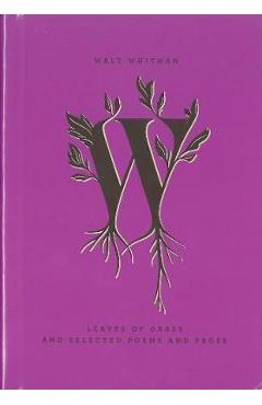Leaves of Grass and Selected Poems and Prose - Walt Whitman