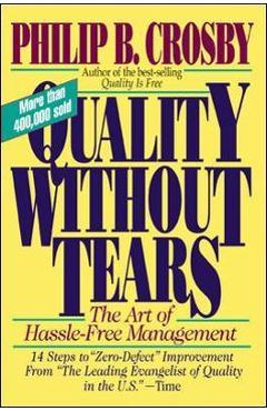 Quality Without Tears: The Art of Hassle-Free Management - Philip Crosby