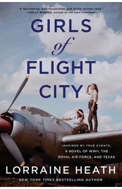 Girls of flight city: inspired by true events, a novel of wwii, the royal air force, and texas - lorraine heath