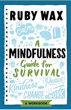 A Mindfulness Guide for Survival – Ruby Wax Beletristica imagine 2022