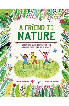 A Friend to Nature – Laura Knowles, Rebecca Gibbon Beletristica imagine 2022