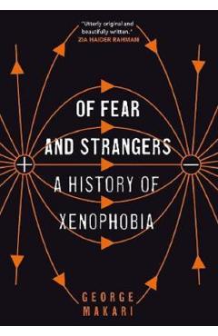 Of Fear and Strangers: A History of Xenophobia - George Makari