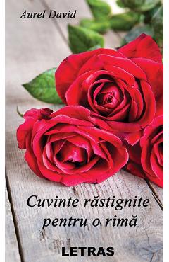 Cuvinte rastignite pentru o rima - Aurel David